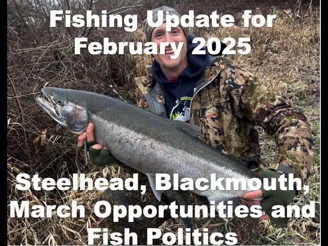 'Video thumbnail for Fishing Update for February 2025 - Steelhead, Blackmouth, March Opportunities and Fish Politics'