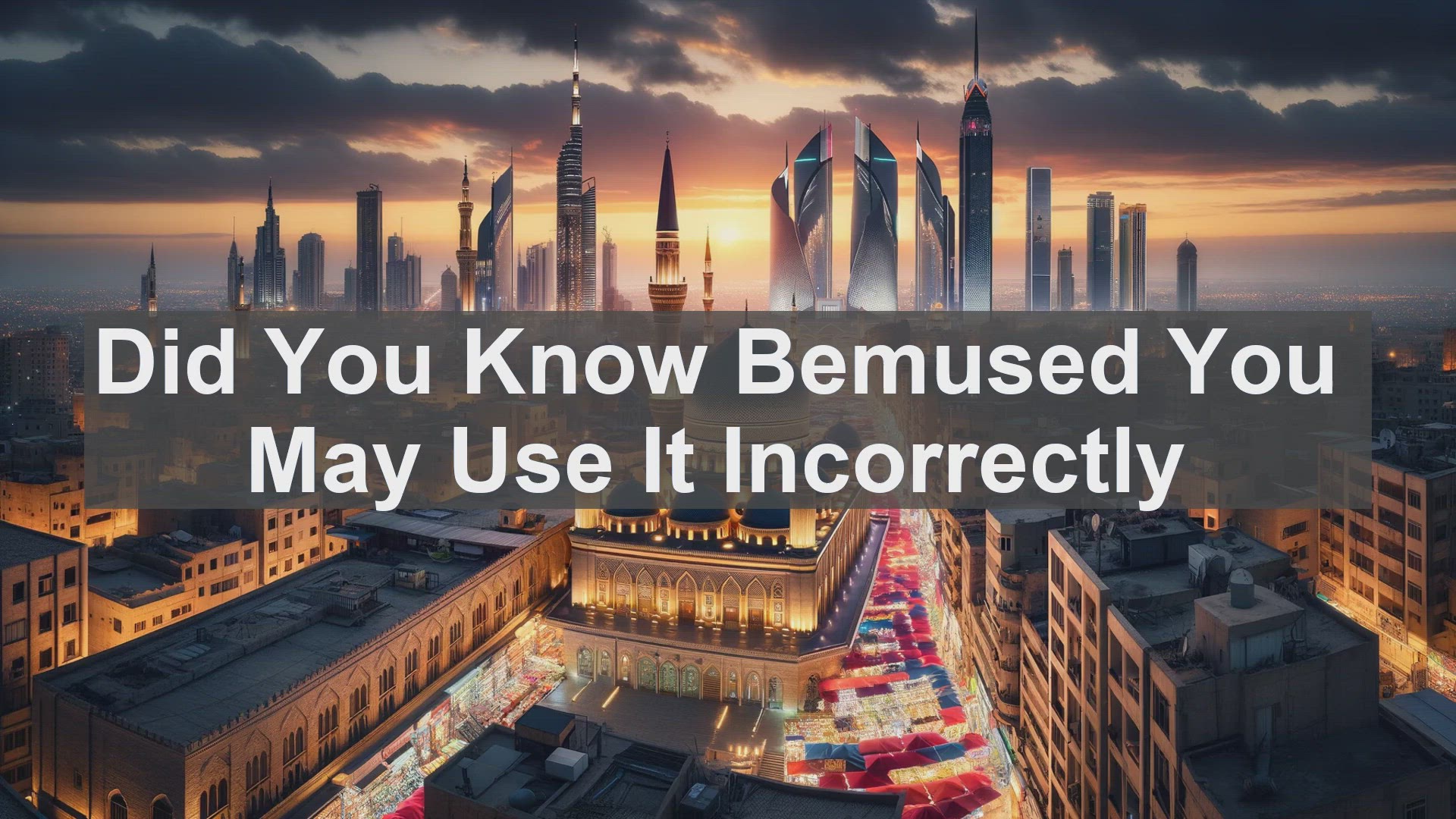 'Video thumbnail for Did You Know Bemused You May Use It Incorrectly '