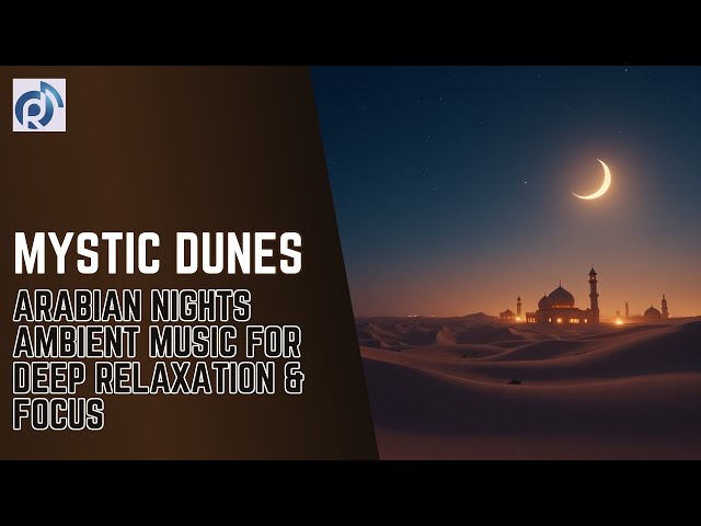 Video thumbnail for Mystic Dunes: Arabian Nights Ambient Music for Deep Relaxation & Focus