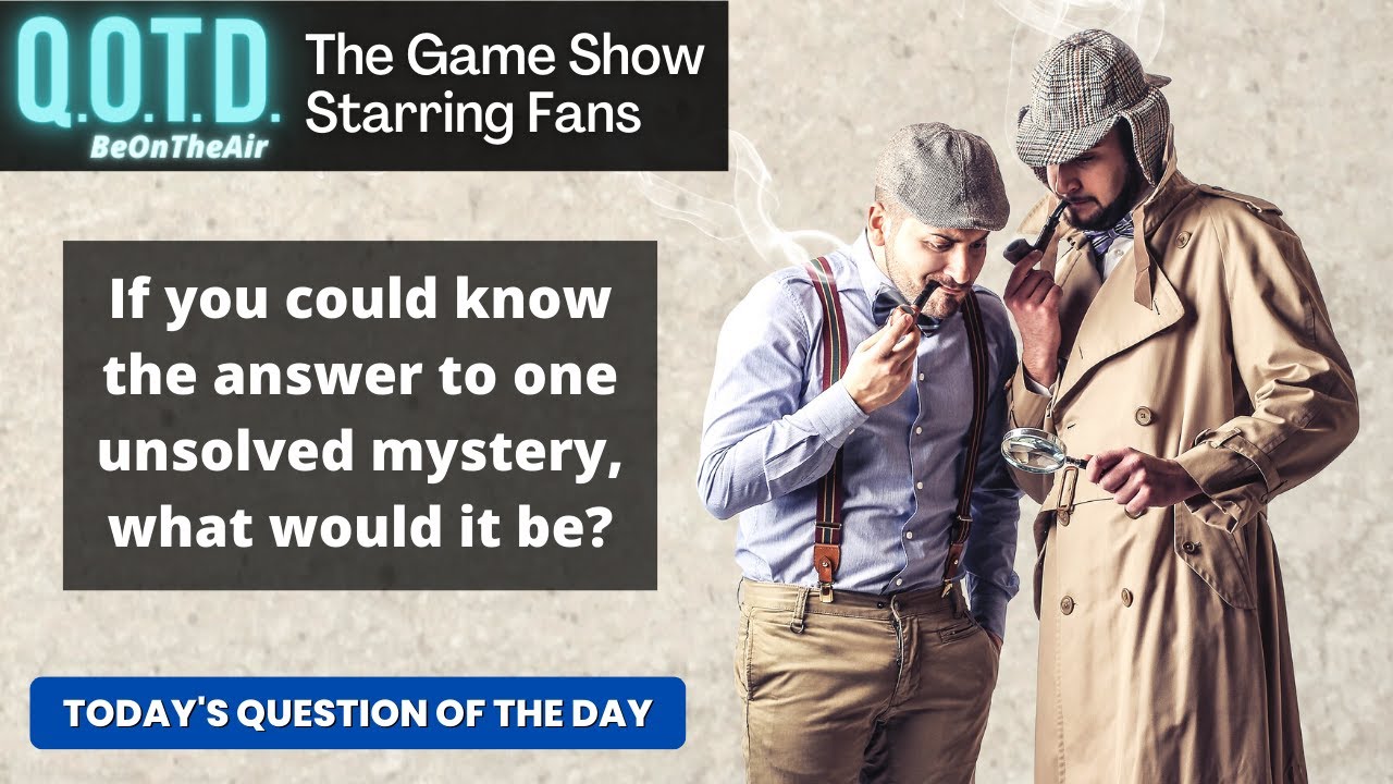 Playlist thumbnail for QOTD #00106: Unsolved Mysteries