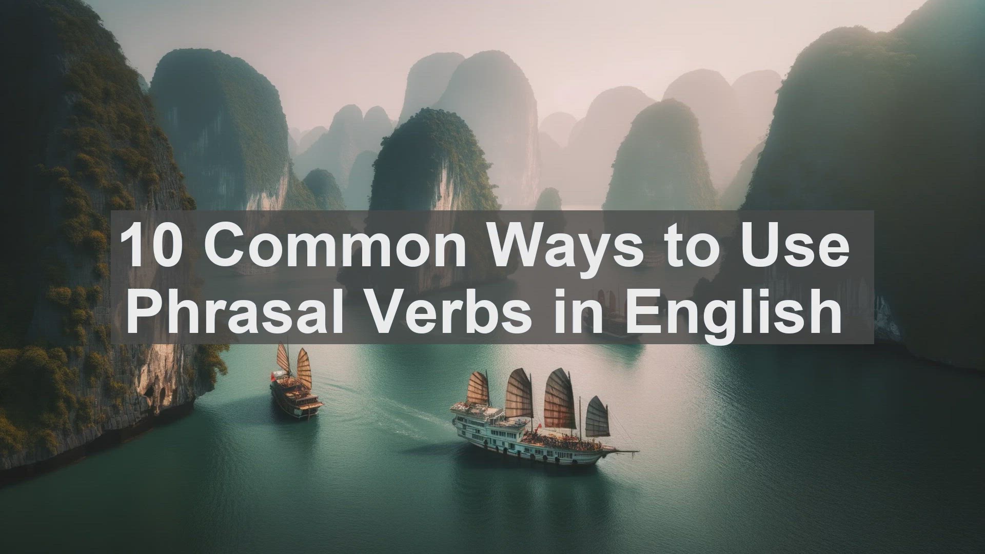 'Video thumbnail for 10 Common Ways to Use Phrasal Verbs in English '