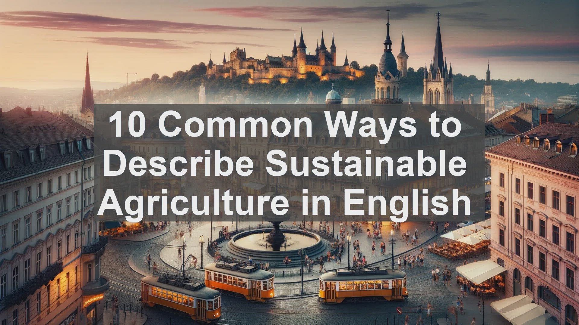 'Video thumbnail for 10 Common Ways to Describe Sustainable Agriculture in English '
