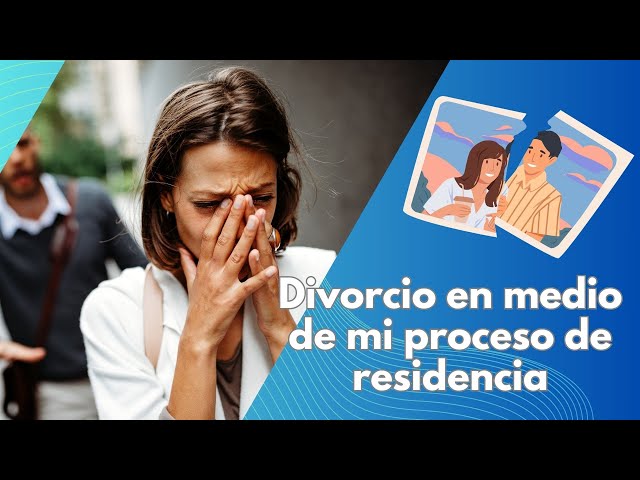 Video thumbnail for ¿Qué pasa si me divorcio en medio de mi proceso de residencia?