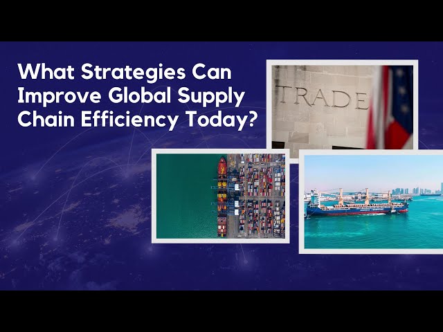 Video thumbnail for What Strategies Can Improve Global Supply Chain Efficiency Today?
