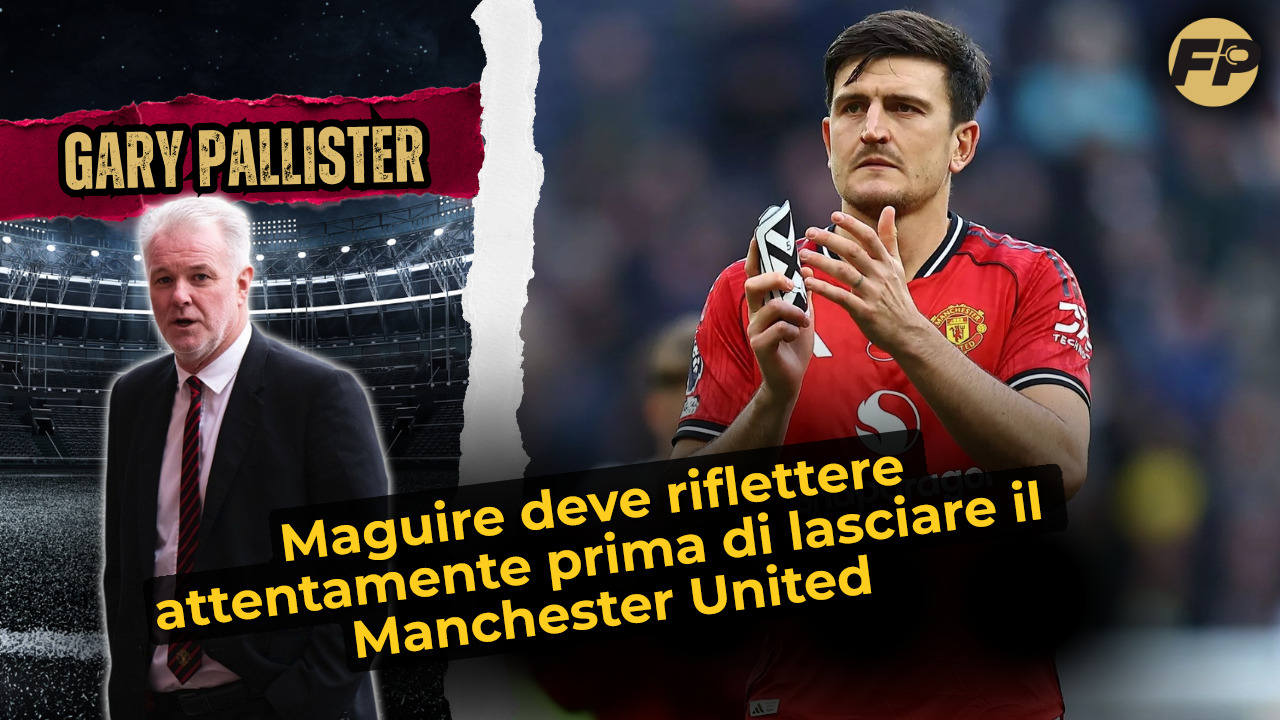 'Video thumbnail for Gary Pallister: Harry Maguire deve riflettere attentamente prima di lasciare il Manchester United'