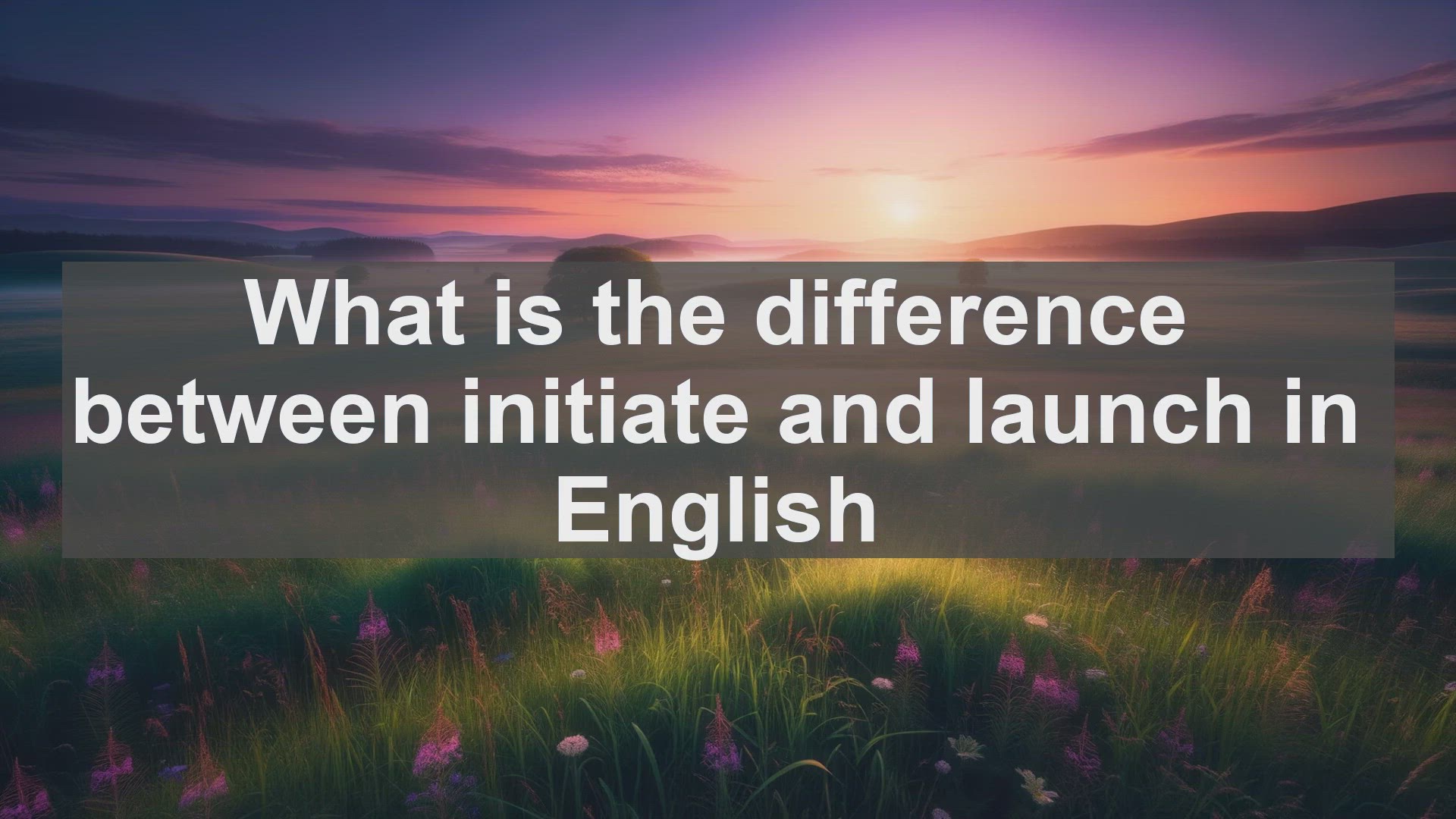 'Video thumbnail for What is the difference between initiate and launch in English?'