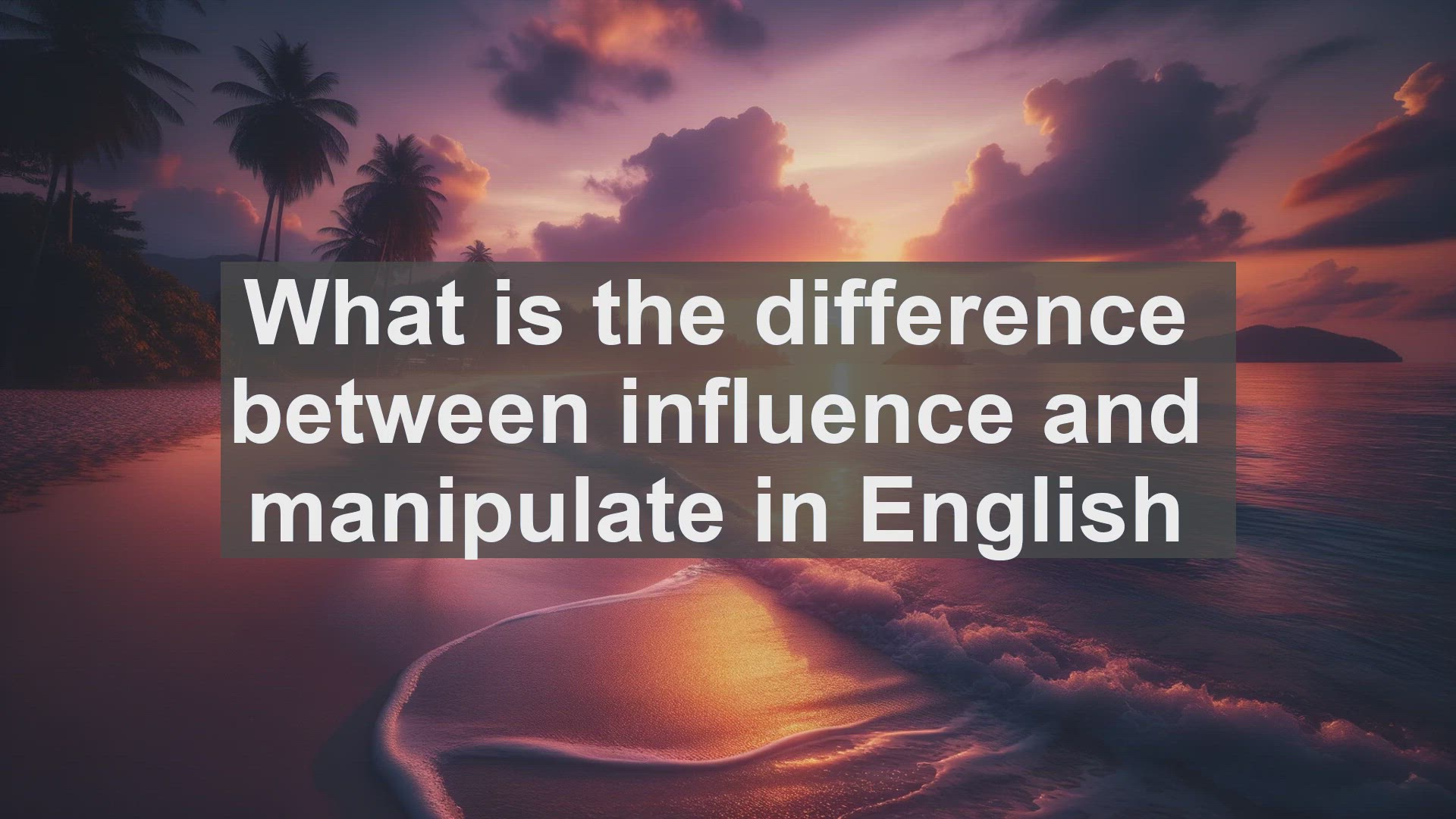 'Video thumbnail for What is the difference between influence and manipulate in English?'