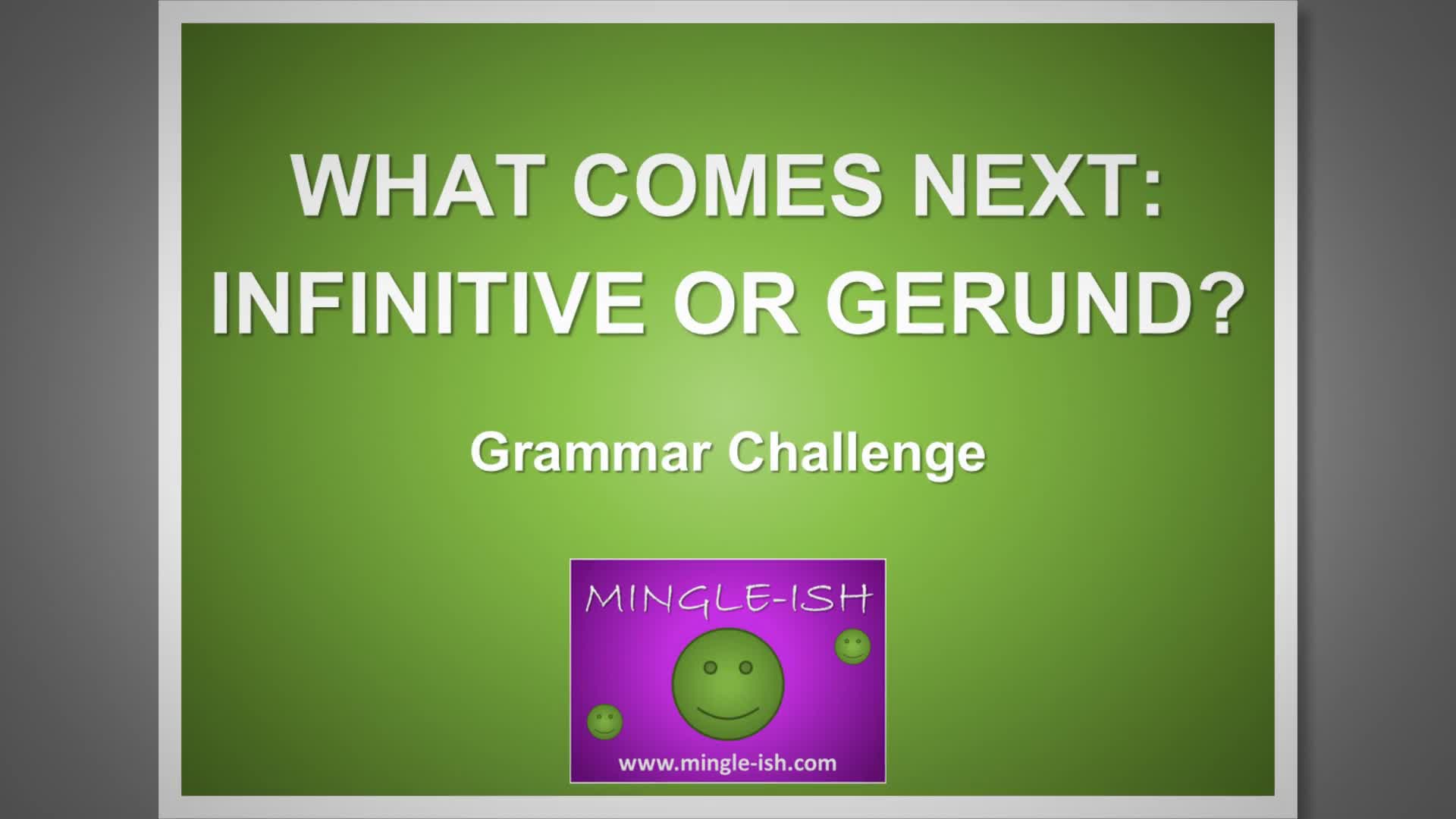 'Video thumbnail for What Comes Next: Infinitive or Gerund? Grammar Challenge #2'