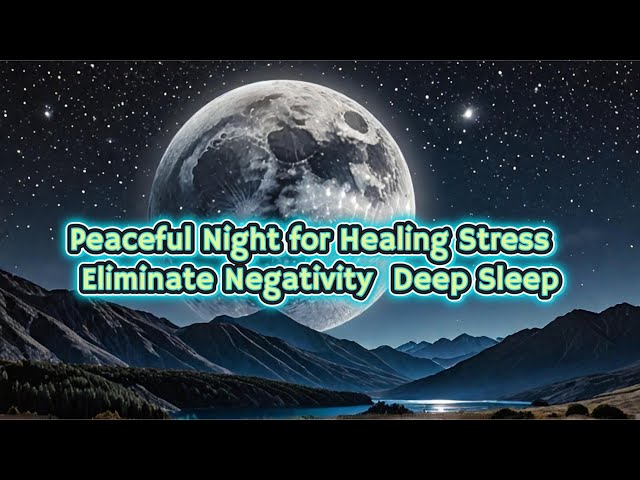 Video thumbnail for Peaceful Night for Healing Stress β
Eliminate Negativity β
Deep Sleep