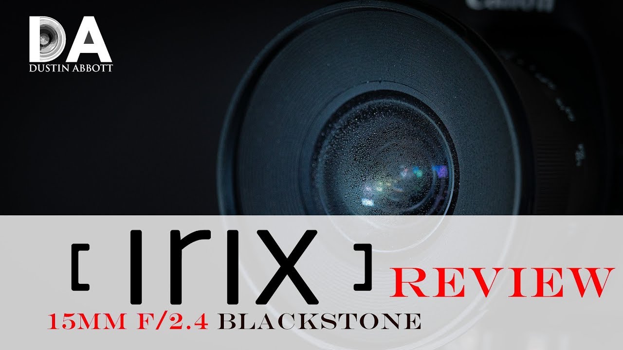Irix 15mm f/2.4 Blackstone Edition Review - DustinAbbott.net