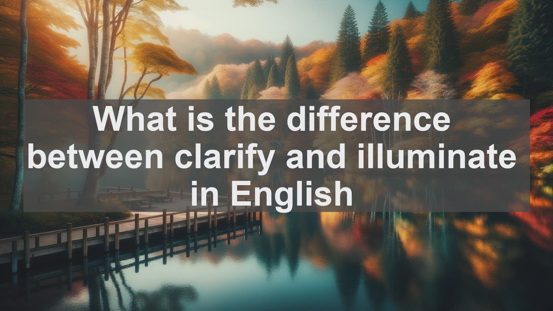 'Video thumbnail for What is the difference between clarify and illuminate in English?'
