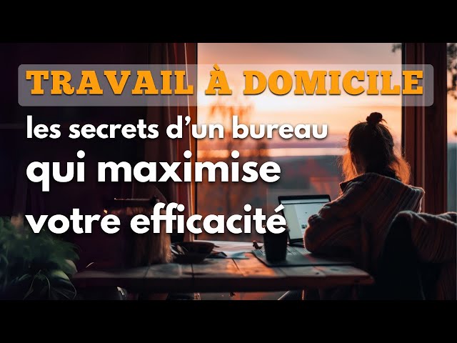 Video thumbnail for Travail à domicile : les secrets d’un bureau qui maximise votre efficacité