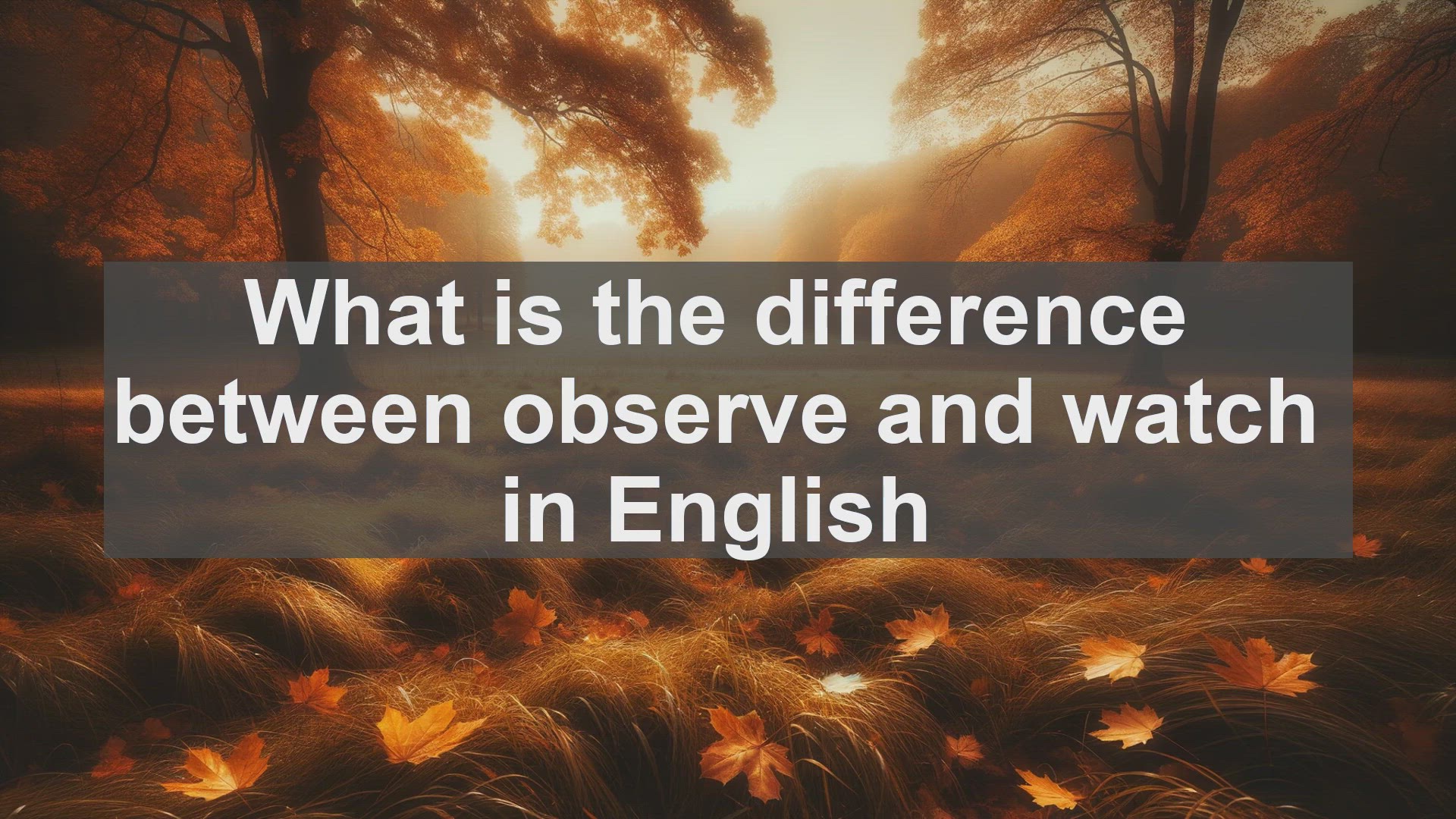 'Video thumbnail for What is the difference between observe and watch in English?'