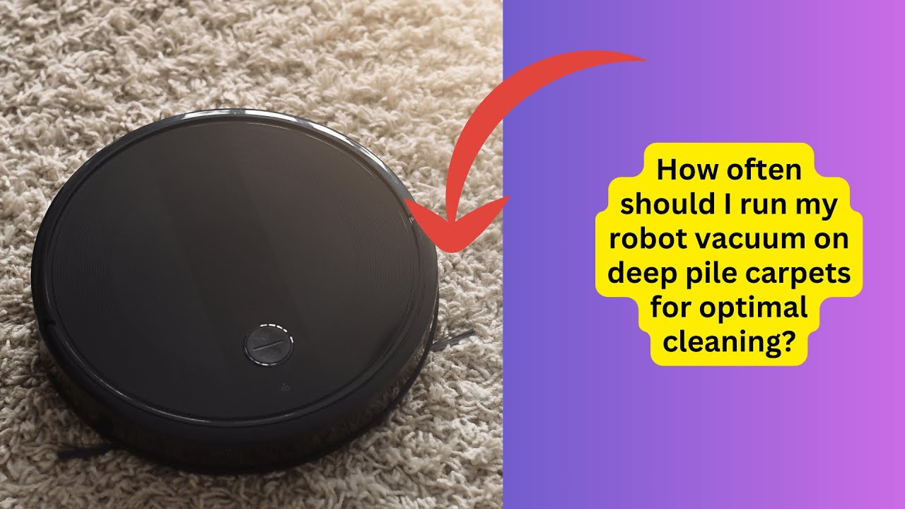 'Video thumbnail for How often should I run my robot vacuum on deep pile carpets for optimal cleaning'