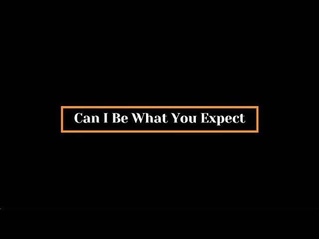 Video thumbnail for Can I Be What You Expect