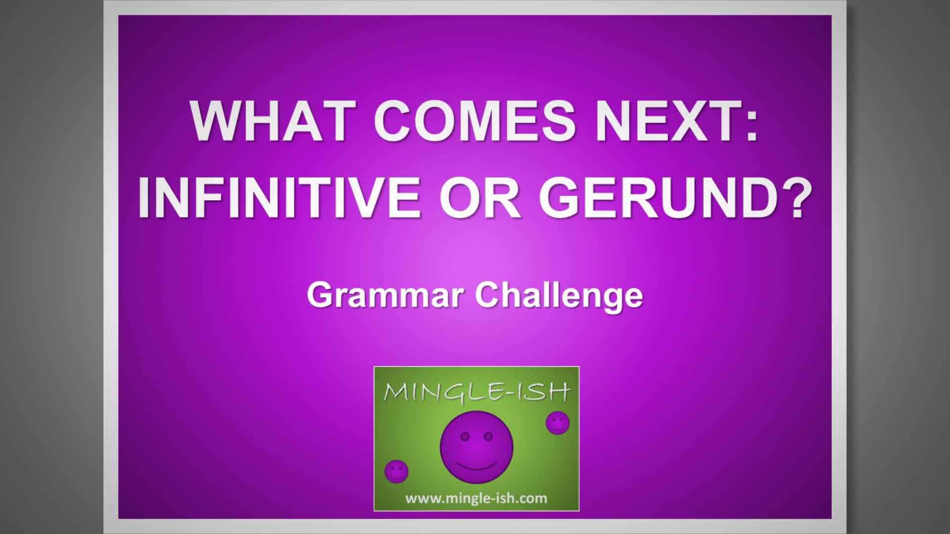 'Video thumbnail for What Comes Next: Infinitive or Gerund? Grammar Challenge #1'