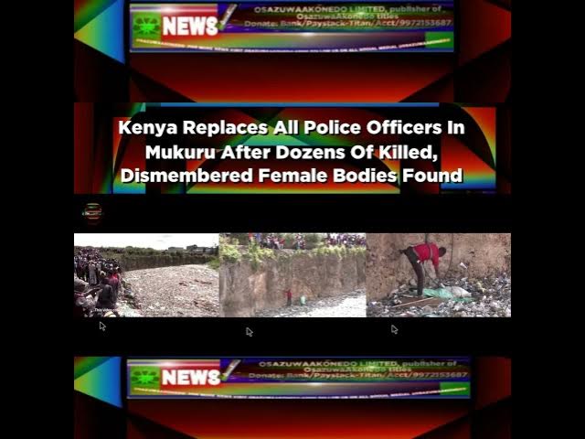 Video thumbnail for Kenya Replaces All Police Officers In Mukuru After Dozens Of Killed, Dismembered Female Bodies Fo...