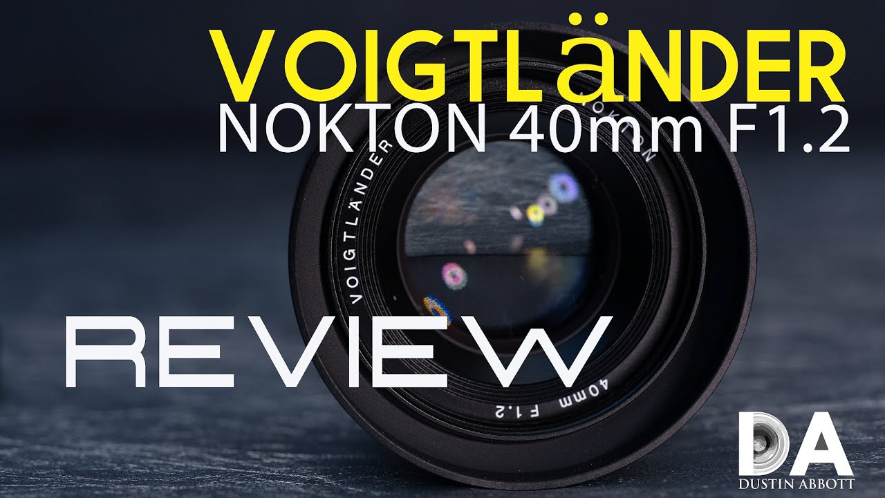 Voigtländer Nokton 40mm F1.2 Review - DustinAbbott.net