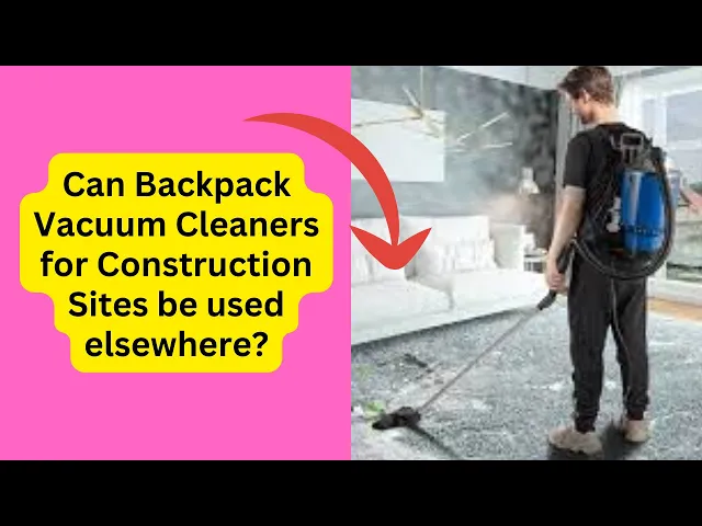 'Video thumbnail for Can Backpack Vacuum Cleaners for Construction Sites be used elsewhere'