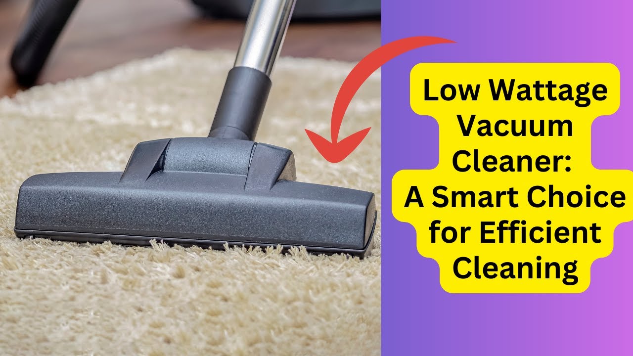 'Video thumbnail for Low Wattage Vacuum Cleaner: A Smart Choice for Efficient Cleaning'
