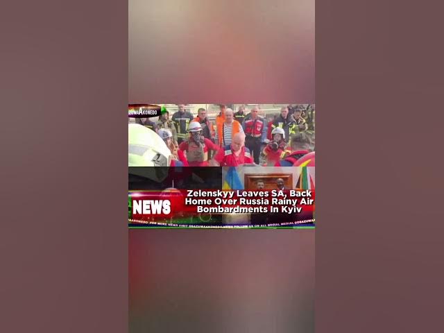 Zelenskyy Leaves SA, Back Home Over Russia Rainy Air Bombardments In Kyiv