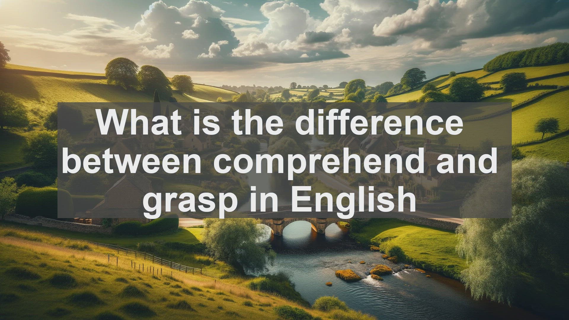 'Video thumbnail for What is the difference between comprehend and grasp in English?'