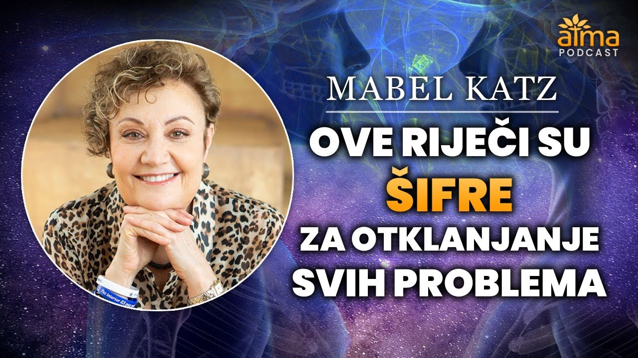 'Video thumbnail for MABEL KATZ PODCAST: OVE RIJEČI SU ŠIFRE ZA OTKLANJANJE SVIH PROBLEMA! / ATMA PODCAST'