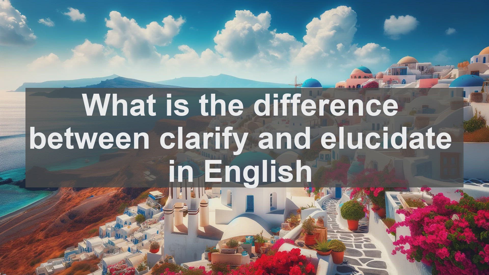 'Video thumbnail for What is the difference between clarify and elucidate in English?'