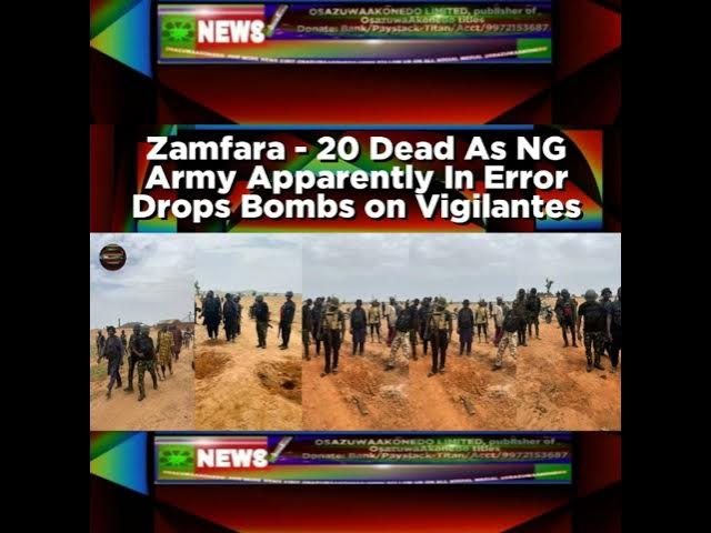 'Video thumbnail for Zamfara - 20 Dead As NG Army Apparently In Error Drops Bombs On Vigilantes'