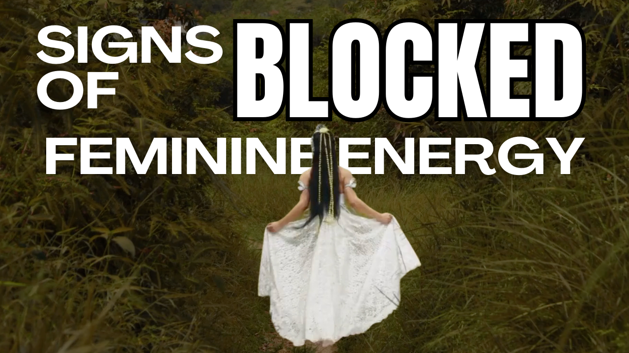 Video thumbnail for Signs of Blocked Feminine Energy