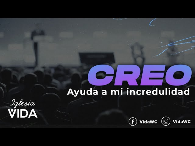 Video thumbnail for Creo: Ayuda a mi incredulidad - Marzo 23 2025