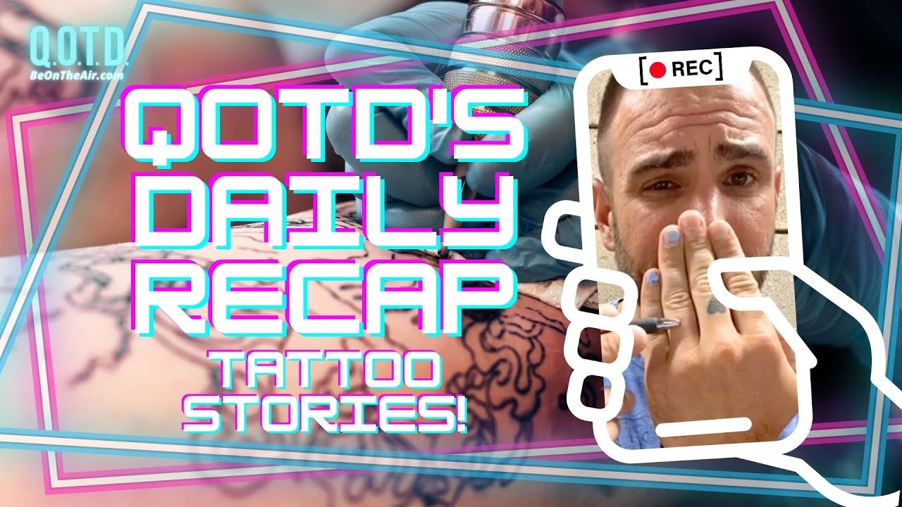 Video thumbnail for QOTD's Daily Recap: Tattoo Stories! | Watch, vote, record, Be On the Air!