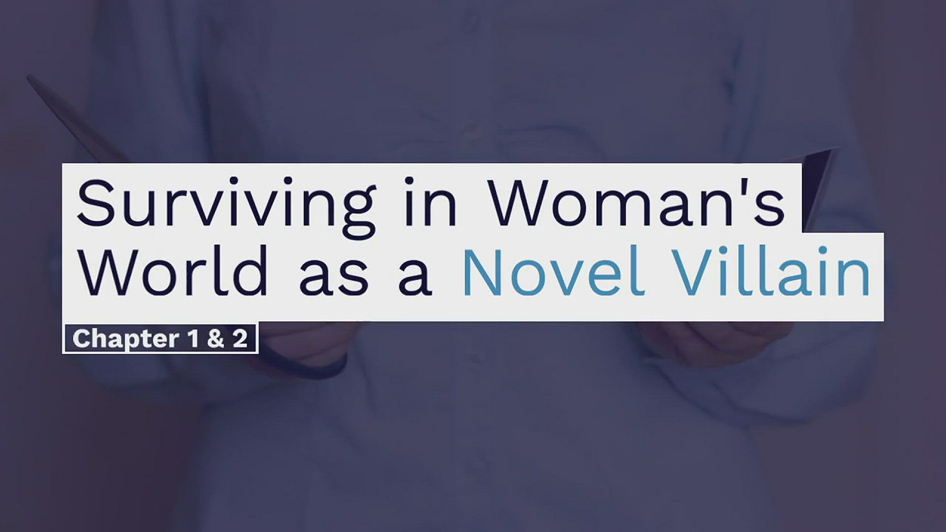 'Video thumbnail for Surviving in Woman's world as a novel villain. Chapter 1 & 2'