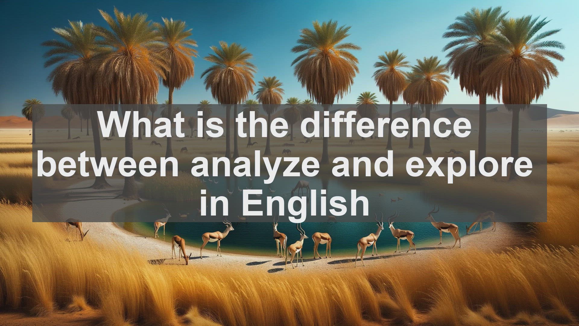 'Video thumbnail for What is the difference between analyze and explore in English?'