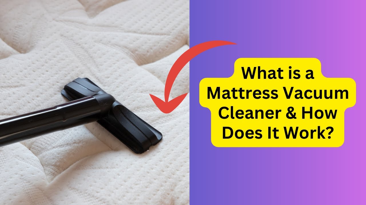 'Video thumbnail for What is a Mattress Vacuum Cleaner & How Does It Work'