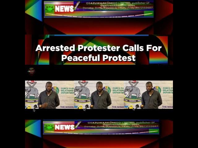 Video thumbnail for Arrested Protester Calls For Peaceful Protest ~ OsazuwaAkonedo