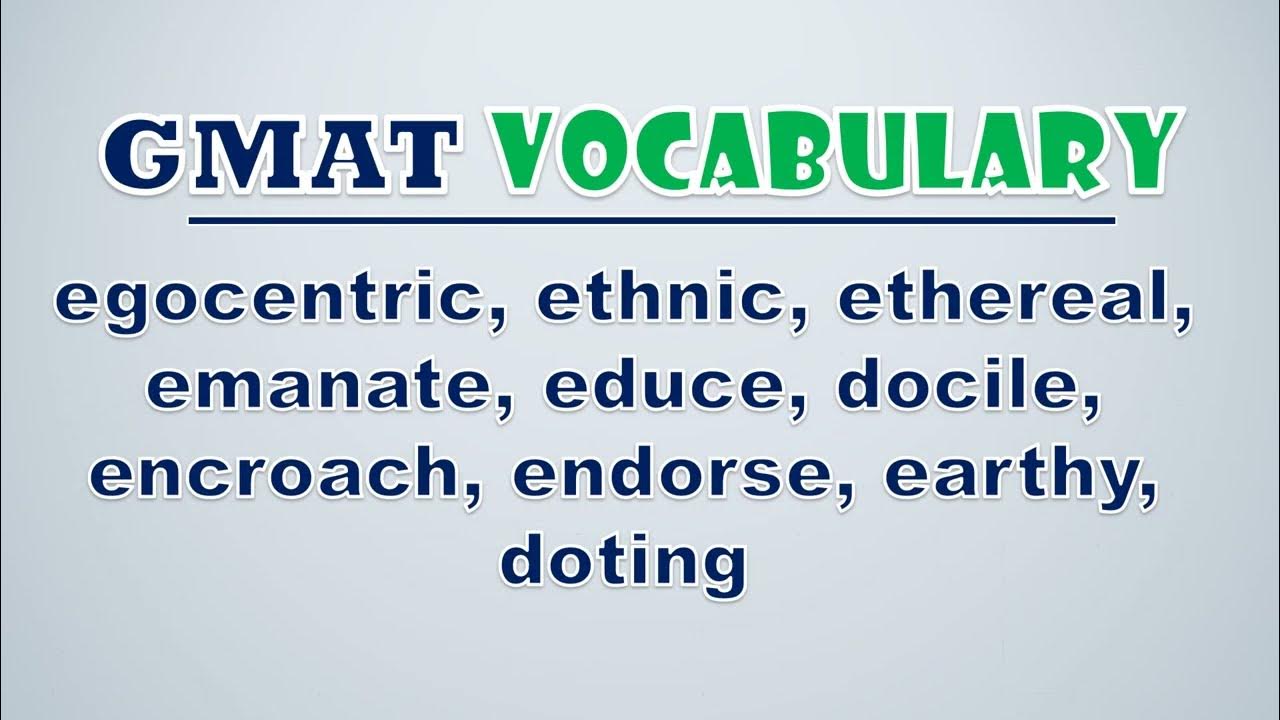 'Video thumbnail for GMAT Vocabulary: Egocentric, Ethnic, Ethereal, Emanate, Educe, Docile, Encroach, Endorse, Earthy'