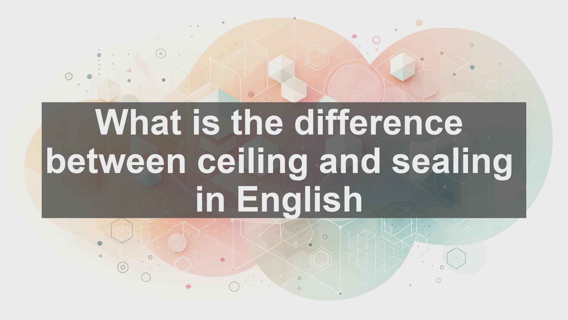 'Video thumbnail for What is the difference between ceiling and sealing in English?'