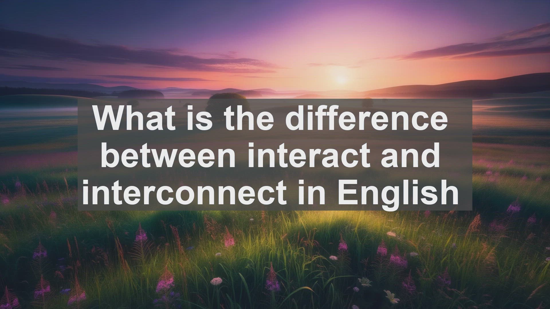 'Video thumbnail for What is the difference between interact and interconnect in English?'