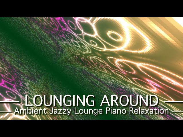 Video thumbnail for Lounging Around - PickleSynth - Ambient Jazzy Lounge Piano Leads Relaxation Music
