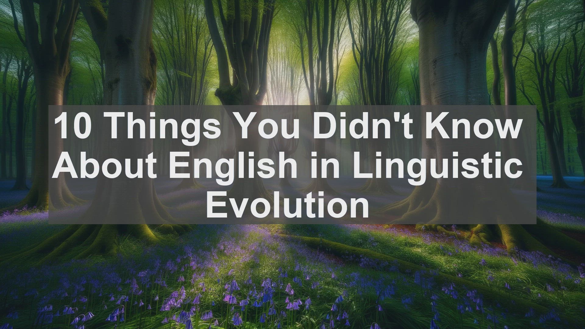 'Video thumbnail for 10 Things You Didn't Know About English in Linguistic Evolution '