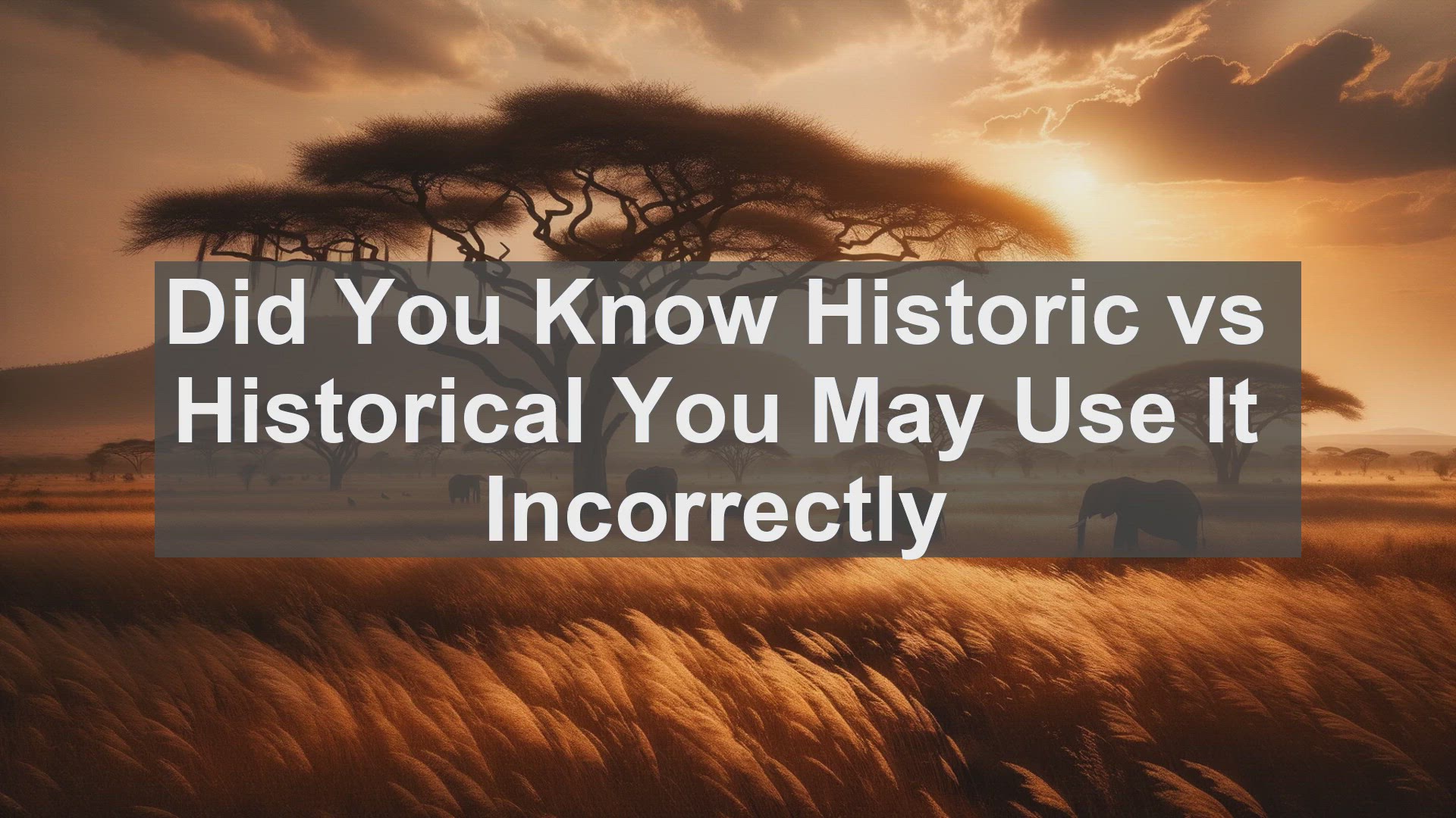 'Video thumbnail for Did You Know Historic vs Historical You May Use It Incorrectly '