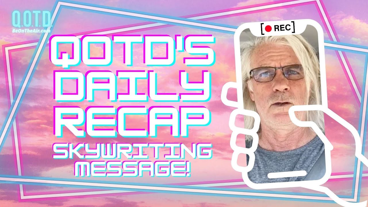 Video thumbnail for QOTD's Daily Recap: Your Skywriting Message! | Watch, vote, record, Be On the Air!