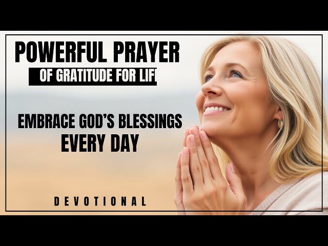 Video thumbnail for POWERFUL PRAYER OF GRATITUDE FOR LIFE | EMBRACE GOD’S BLESSINGS EVERY DAY