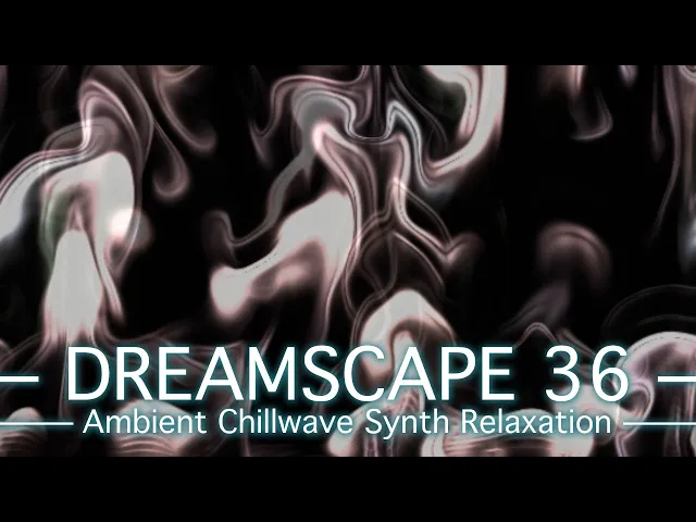 Video thumbnail for Dreamscape 36 - PickleSynth - Ambient Chillwave Synth Relaxation track