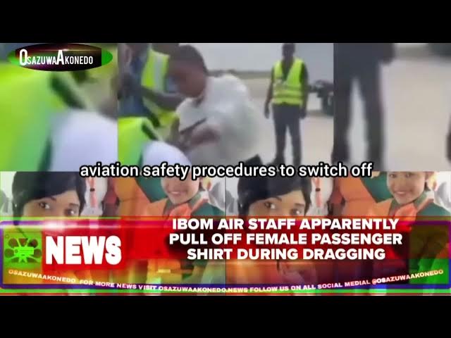 Video thumbnail for Ibom Air Staff Apparently Pull Off Female Passenger Shirt During Dragging
