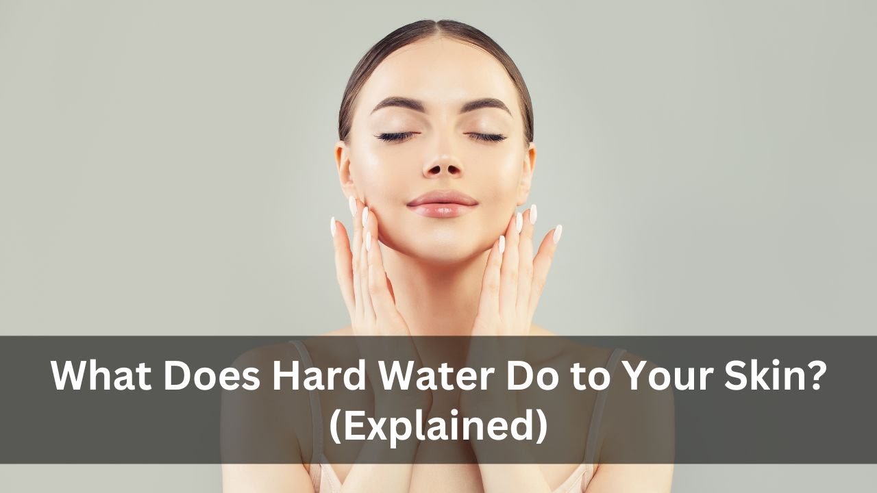 'Video thumbnail for What Does Hard Water Do to Your Skin? (Explained)'