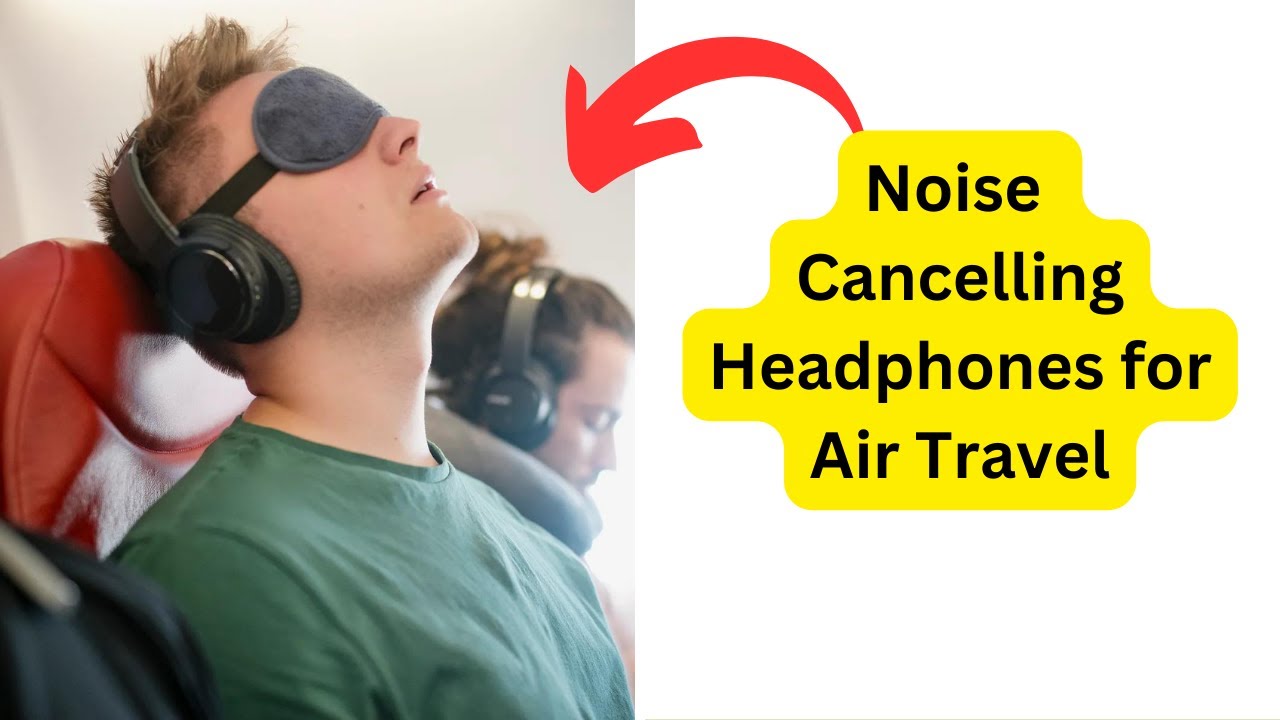 'Video thumbnail for The Ultimate Guide to Noise Cancelling Headphones for Air Travel.'